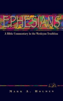 Ephesians: A Bible Commentary in the Wesleyan Tradition