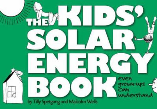 Hardcover The Kids' Solar Energy Book Even Grown-Ups Can Understand Book