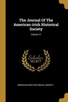 Paperback The Journal Of The American-irish Historical Society; Volume 17 Book