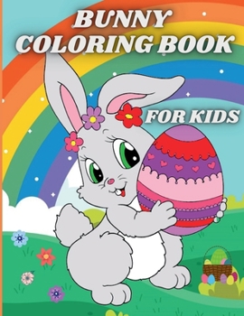 Bunny Coloring Book for Kids: Easter Egg and Cute Rabbits Coloring Pages for Preschoolers and Toddlers ages 4-8