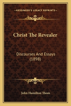 Paperback Christ The Revealer: Discourses And Essays (1898) Book