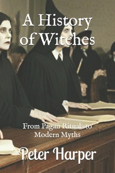 Paperback A History of Witches: From Pagan Rituals to Modern Myths Book