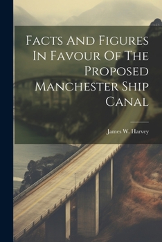 Paperback Facts And Figures In Favour Of The Proposed Manchester Ship Canal Book