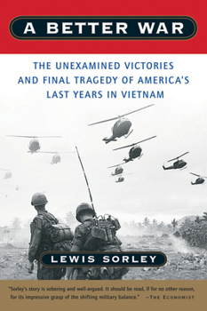 Paperback A Better War: The Unexamined Victories and Final Tragedy of America's Last Years in Vietnam Book