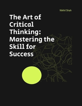 Paperback The Art of Critical Thinking: Mastering the Skill for Success Book