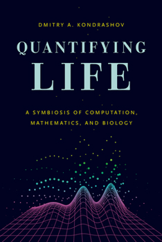 Hardcover Quantifying Life: A Symbiosis of Computation, Mathematics, and Biology Book