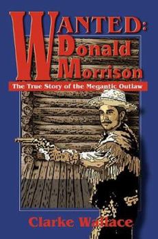 Paperback Wanted: Donald Morrison: The True Story of the Megantic Outlaw Book