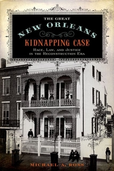 Hardcover Great New Orleans Kidnapping Case: Race, Law, and Justice in the Reconstruction Era Book