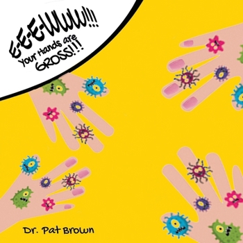 Paperback E-E-EWWW!!! Your Hands Are GROSS!!!: How Much Grossness Can You Stand? Book