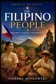 The Filipino People: History, Culture and Heritage (Memory of the Peoples) (French Edition)