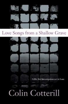 Hardcover Love Songs from a Shallow Grave: A Dr. Siri Investigation Set in Laos Book