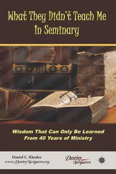 Paperback What They Didn't Teach Me in Seminary: Wisdom That Can Only Be Learned from 40 Years of Ministry Book