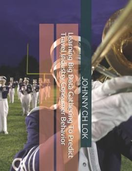 Paperback Learning Big Data Gathering To Predict Travel Industry Consumer Behavior Book