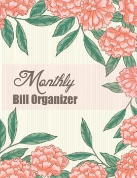 Monthly Bill Organizer: Floral Design Weekly Expense Tracker Bill Organizer Notebook Step-By-Step Guide to Track Your Financial Health