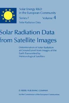 Hardcover Solar Radiation Data from Satellite Images: Determination of Solar Radiation at Ground Level from Images of the Earth Transmitted by Meteorological Sa Book