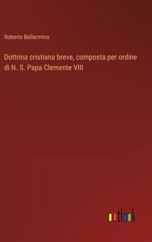 Hardcover Dottrina cristiana breve, composta per ordine di N. S. Papa Clemente VIII [Italian] Book