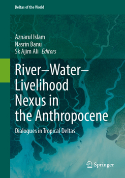 River–Water–Livelihood Nexus in the Anthropocene: Dialogues in Tropical Deltas (Deltas of the World)