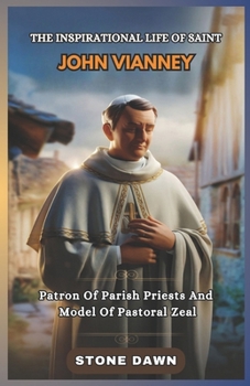 Paperback The Inspirational Life of Saint John Vianney: Patron Of Parish Priests And Model Of Pastoral Zeal Book