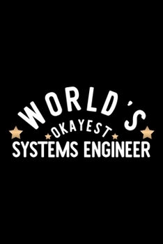 World's Okayest Systems Engineer: Nice Notebook for Systems Engineer | Funny Christmas Gift Idea for Systems Engineer | Systems Engineer Journal | 100 pages 6x9 inches