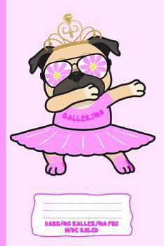 Paperback Dabbing Ballerina Pug: Wide Ruled: Personal Wide Ruled Writing Book for Kids, Dog, and Pug Lovers: 110 White Pages of Personal Writing Space: Book