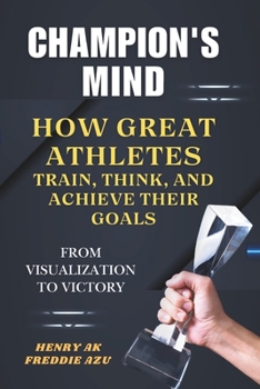 Paperback Champion's Mind: How Great Athletes Train, Think, and Achieve Their Goals. From visualization to victory. Book