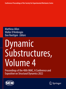 Hardcover Dynamic Substructures, Volume 4: Proceedings of the 40th Imac, a Conference and Exposition on Structural Dynamics 2022 Book