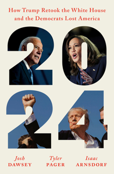 Hardcover 2024: How Trump Retook the White House and the Democrats Lost America Book