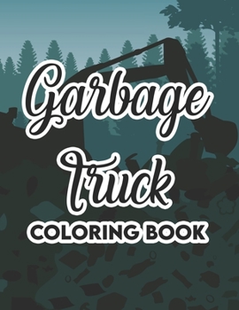 Paperback Garbage Truck Coloring Book: Kids Coloring Pages With Garbage Truck Designs, Awesome Illustrations To Color For Boys Book