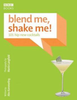 Hardcover Blend Me, Shake Me: 101 Hip New Cocktails Book