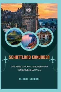 Schottland erkunden: Eine Reise durch alte Burgen und verborgene Schätze (German Edition)