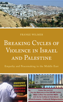 Hardcover Breaking Cycles of Violence in Israel and Palestine: Empathy and Peacemaking in the Middle East Book