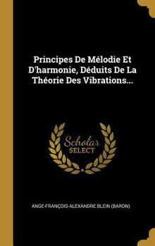 Hardcover Principes De Mélodie Et D'harmonie, Déduits De La Théorie Des Vibrations... [French] Book