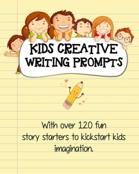 Paperback Kids Creative Writing Prompts: 120 fun story starters to kickstart kids imagination and spark ideas Book