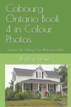 Cobourg Ontario Book 4 in Colour Photos: Saving Our History One Photo at a Time (Cruising Ontario)