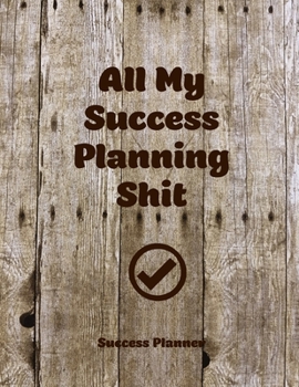 Paperback All My Success Planning Shit, Success Planner: Calendar Year Planner/ Daily, Monthly & Weekly Agenda/ Personal Goal & Gratitude Organizer Book Journal Book