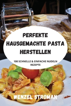 Paperback Perfekte Hausgemachte Pasta Herstellen [German] Book