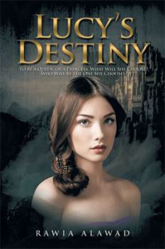 Paperback Lucy's Destiny: To Be a Queen, or a Princess, What Will She Choose?, Who Will Be the One She Chooses? Book