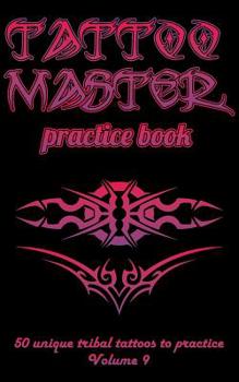 Paperback Tattoo Master Practice Book - 50 Unique Tribal Tattoos to Practice: 5 X 8(12.7 X 20.32 CM) Size Pages with 3 Dots Per Inch to Practice with Real Hand- Book