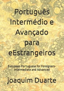 Paperback Português Intermédio e Avançado para eEstrangeiros: European Portuguese for Foreigners-Intermediate and Advanced [Portuguese] Book