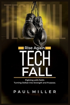 Paperback Rise Again TECH FALL: Fighting with Faith: Turning Defeat into Strength and Purpose Book