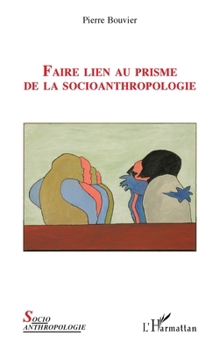 Faire lien au prisme de la socioanthropologie (French Edition)