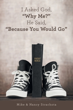 Paperback I Asked God, "Why Me?" He Said, "Because You Would Go" Book
