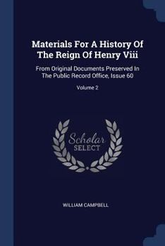 Paperback Materials For A History Of The Reign Of Henry Viii: From Original Documents Preserved In The Public Record Office, Issue 60; Volume 2 Book