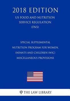 Special Supplemental Nutrition Program for Women, Infants and Children (WIC) - Miscellaneous Provisions (US Food and Nutrition Service Regulation) (FNS)