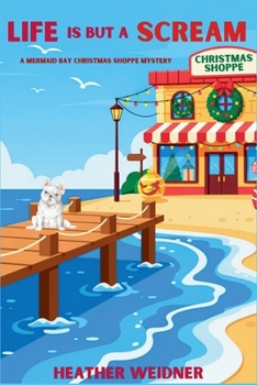 Life is But a Scream: A Mermaid Bay Christmas Shoppe Mystery