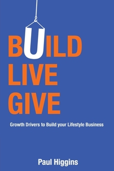 Paperback Build Live Give: Growth Drivers to Build Your Lifestyle Business Book