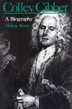 Colley Cibber: A Biography