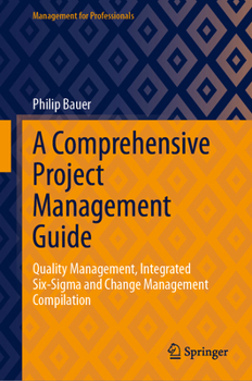 Hardcover A Comprehensive Project Management Guide: Quality Management, Integrated Six-SIGMA and Change Management Compilation Book