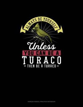 Paperback Always Be Yourself Unless You Can Be A Turaco Then Be A Turaco: 6 Columns Columnar Pad Book