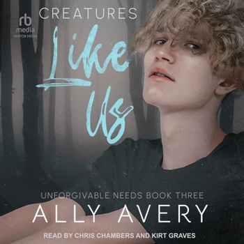 Creatures Like Us - Book #3 of the Unforgivable Needs